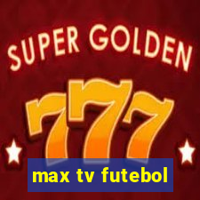 max tv futebol